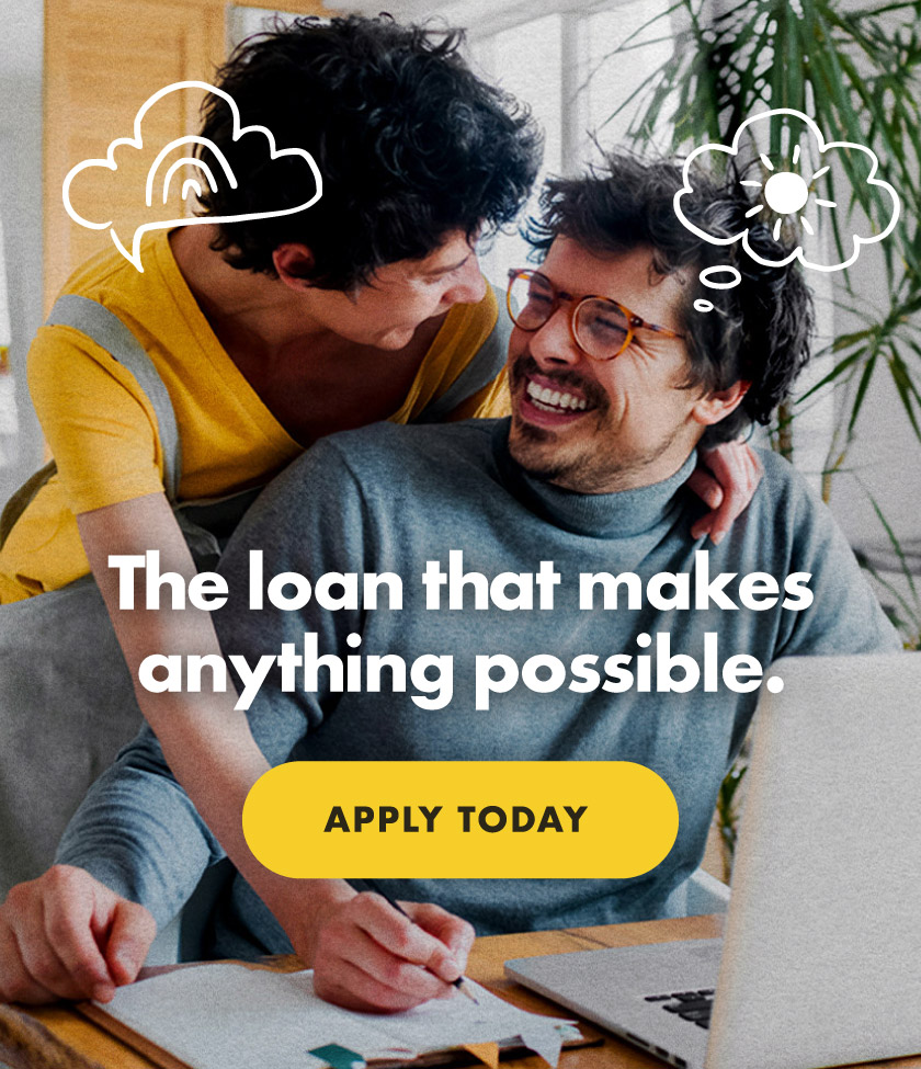 THE LOAN THAT MAKES ANYTHING POSSIBLE. Apply today.