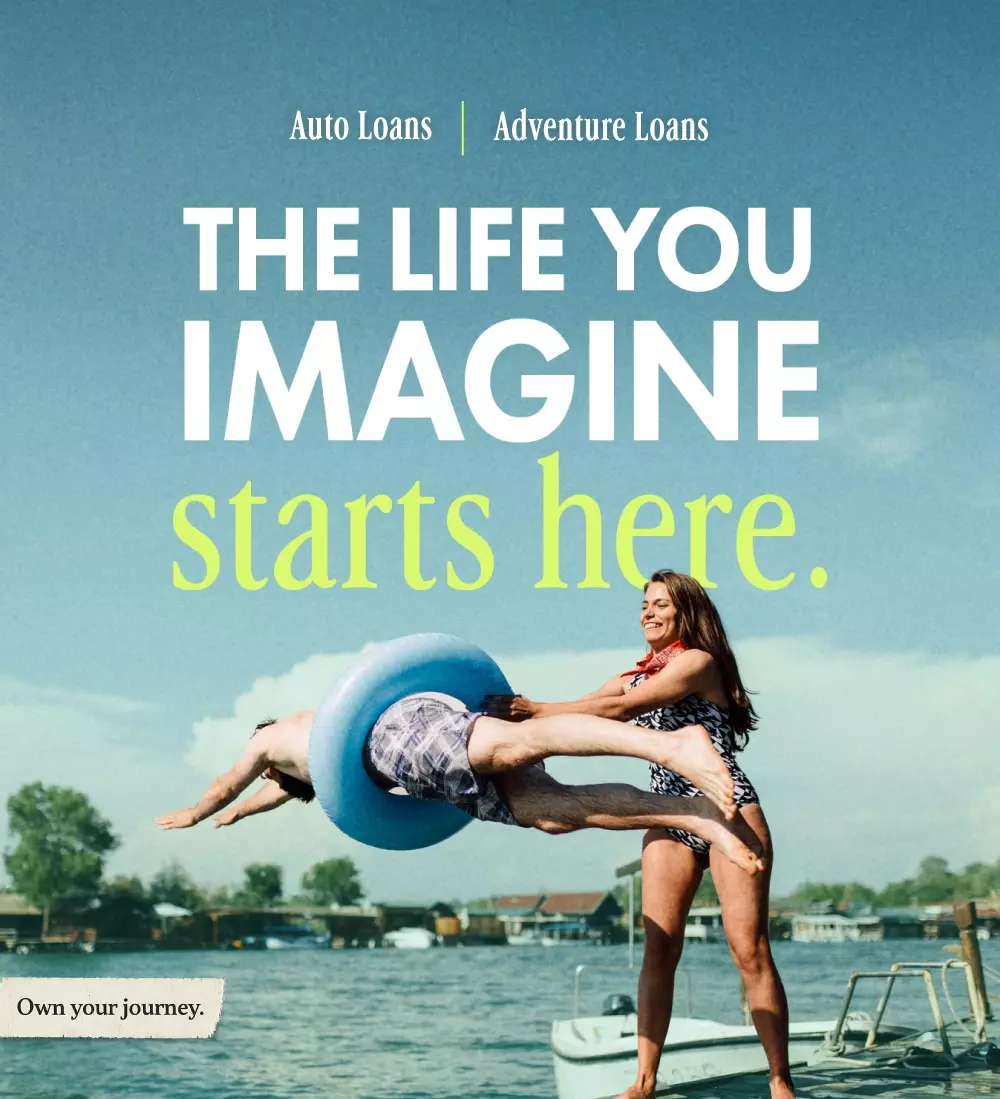 The life you imagine starts here. Auto Loans | Home Lending | Adventure Loans