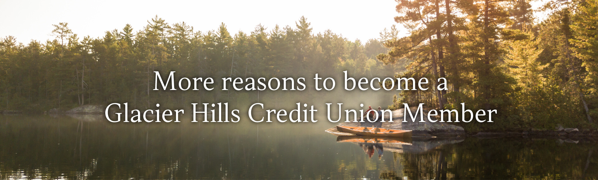 More reasons to become a Glacier Hills Credit Union Member