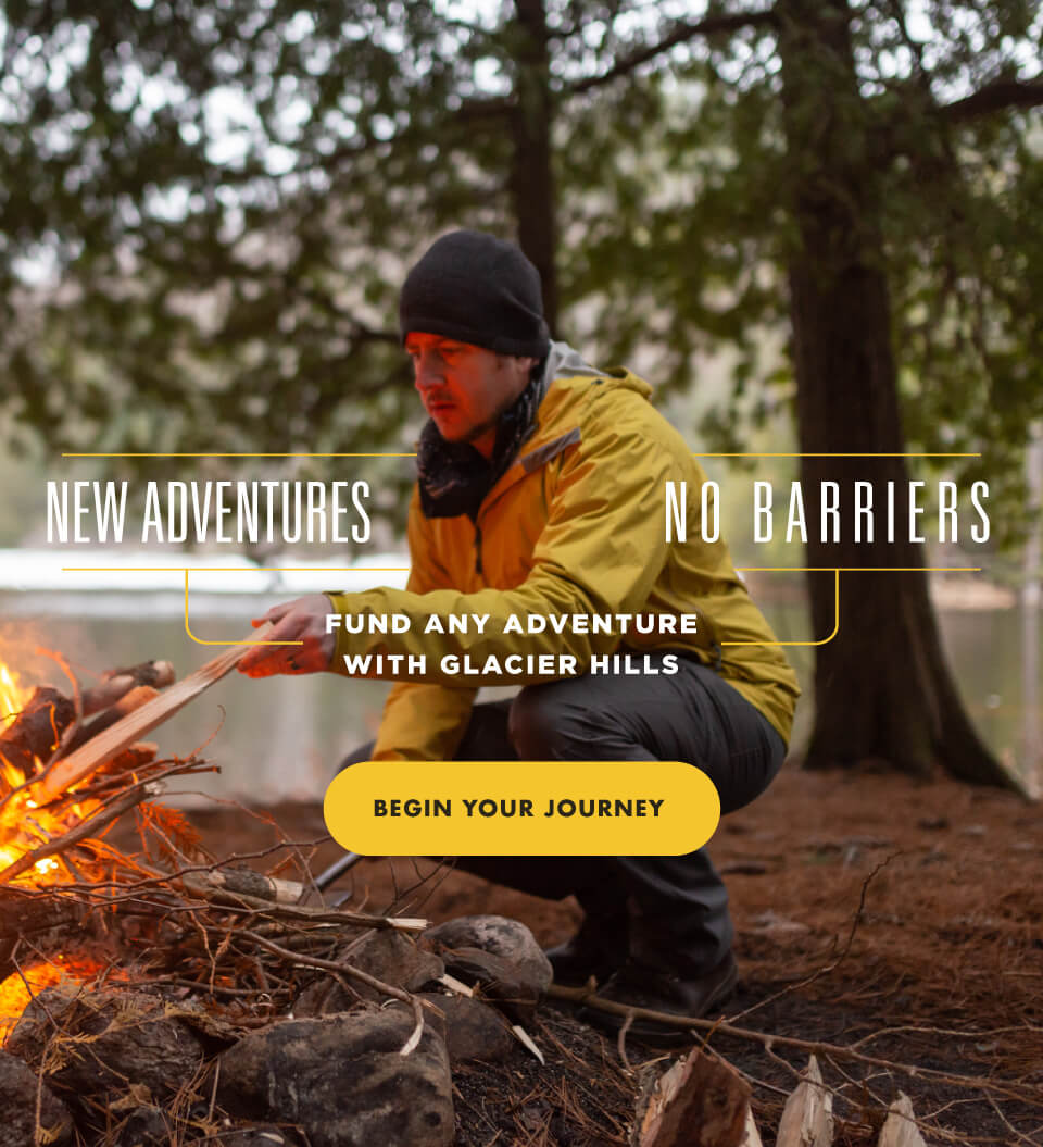 New Adventures. No Barriers. Fund any adventure with Glacier Hills. Auto Loans | Credit Cards | Boats & RV Loans - BEGIN YOUR JOURNEY